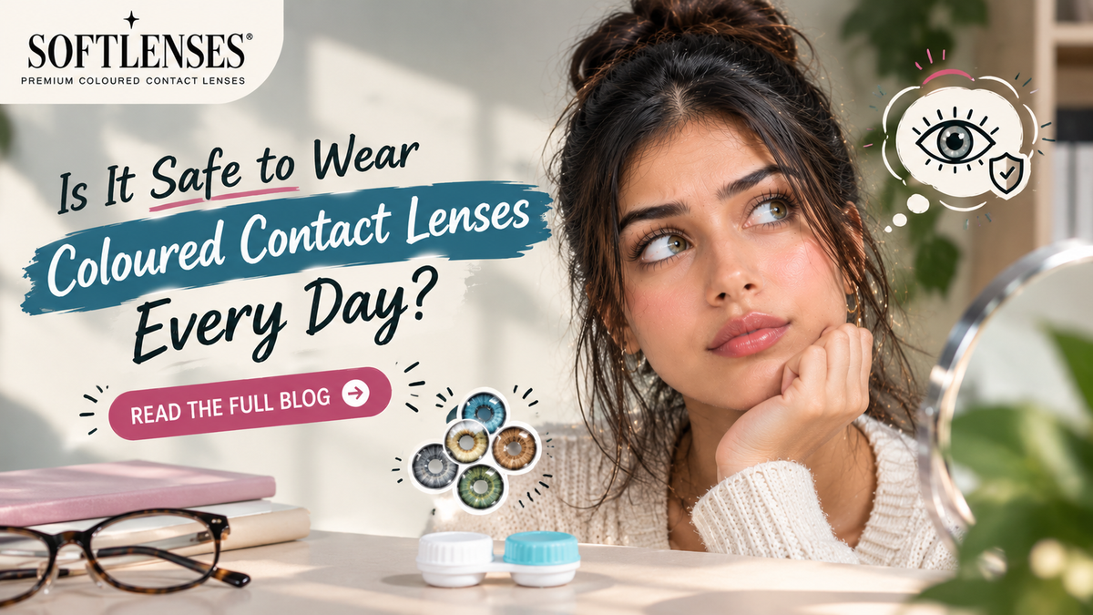 Is It Safe to Wear Coloured Contact Lenses Every Day? What You Need to Know