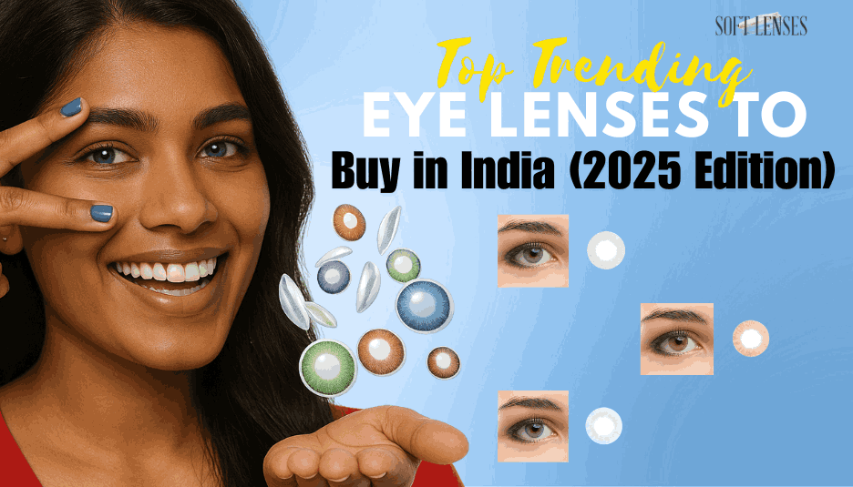 Best Trending Eye Lenses to Buy in India (2025 Edition)